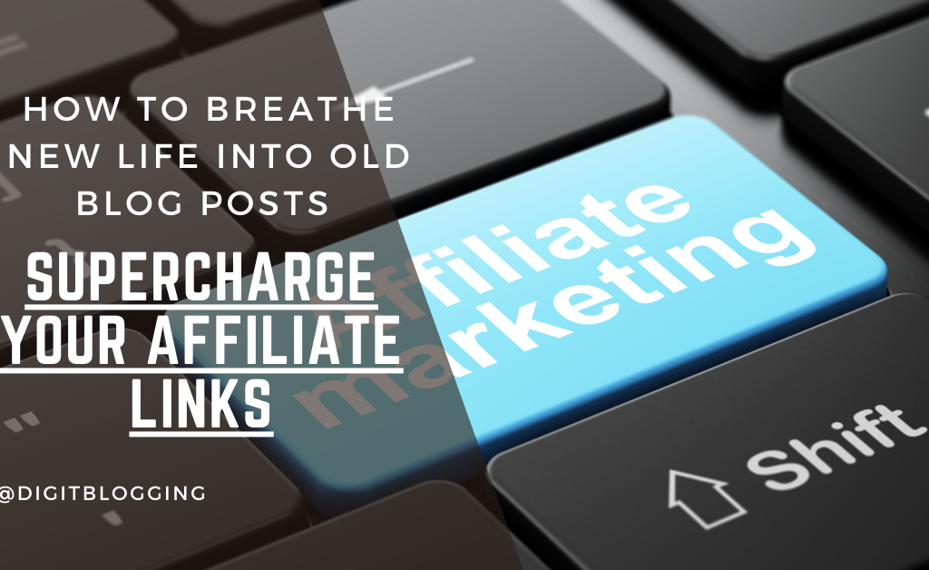 How to Breathe New Life into Old Blog Posts and Supercharge Your Affiliate Links
